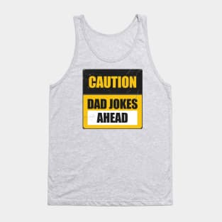 Caution Dad Jokes Ahead Funny Dad Jokes Sign Tank Top